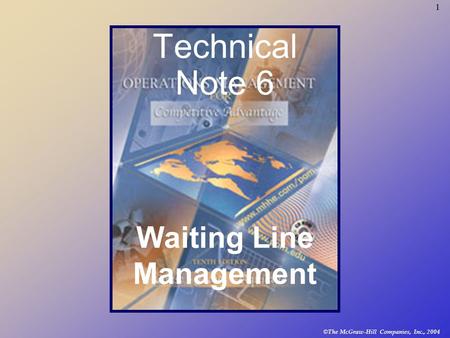 © The McGraw-Hill Companies, Inc., 2004 1 Technical Note 6 Waiting Line Management.