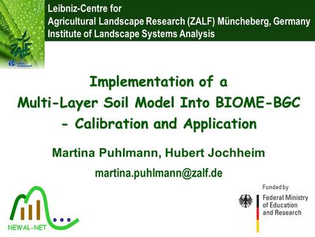 Leibniz-Centre for Agricultural Landscape Research (ZALF) Müncheberg, Germany Institute of Landscape Systems Analysis Funded by Martina Puhlmann, Hubert.