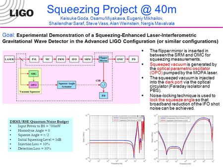Jan 29, 2007 LIGO Excomm, G070006-00-R 1 Goal: Experimental Demonstration of a Squeezing-Enhanced Laser-Interferometric Gravitational Wave Detector in.