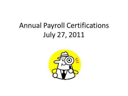 Annual Payroll Certifications July 27, 2011. What are Payroll Certifications? Federal Demonstration Partnership project UCR and UCI submitted proposal.