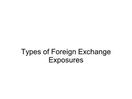 Types of Foreign Exchange Exposures