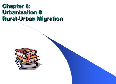 Chapter 8: Urbanization & Rural-Urban Migration