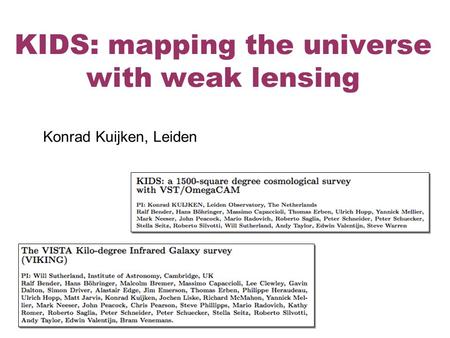 KIDS: mapping the universe with weak lensing Konrad Kuijken, Leiden.