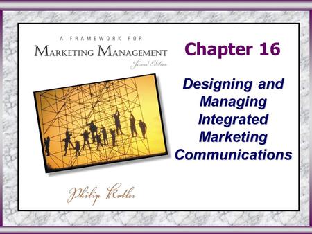 ©2003 Prentice Hall, Inc.To accompany A Framework for Marketing Management, 2 nd Edition Slide 0 in Chapter 16 Chapter 16 Designing and Managing Integrated.