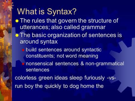 What is Syntax?  The rules that govern the structure of utterances; also called grammar  The basic organization of sentences is around syntax  build.