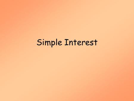 Simple Interest (MAT 142) Simple Interest.
