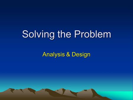 Solving the Problem Analysis & Design.