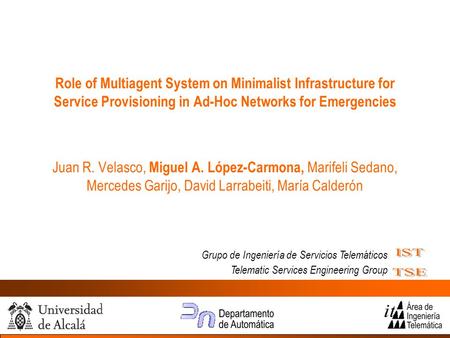 Grupo de Ingeniería de Servicios Telemáticos Telematic Services Engineering Group Role of Multiagent System on Minimalist Infrastructure for Service Provisioning.