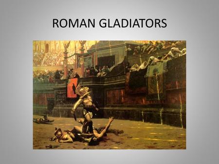ROMAN GLADIATORS. What is a Gladiator? Gladiator: One who wields a sword Professional fighters who fought for the entertainment of civilians Much like.