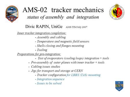 AMS-02 tracker mechanics status of assembly and integration Inner tracker integration completion: - Assembly and cabling - Temperature and magnetic field.
