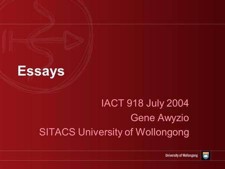Essays IACT 918 July 2004 Gene Awyzio SITACS University of Wollongong.