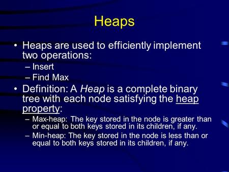 Heaps Heaps are used to efficiently implement two operations: