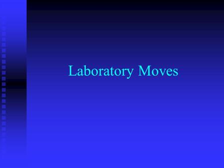 Laboratory Moves. It is important that the laboratory is safe: For custodians to clean For custodians to clean For contractors to work in For contractors.