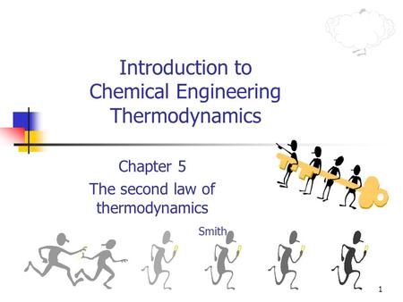 1 Introduction to Chemical Engineering Thermodynamics Chapter 5 The second law of thermodynamics Smith.