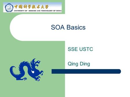 SOA Basics SSE USTC Qing Ding. Topics Quick introduction to SOA Composite applications Services and SOA.