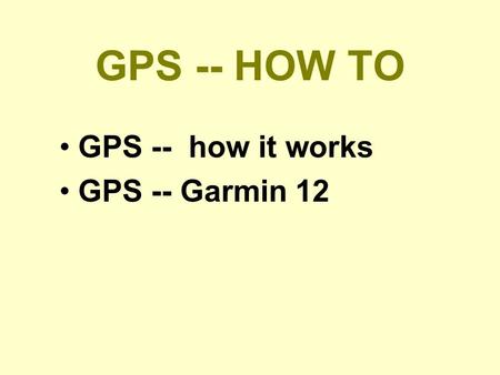 GPS -- HOW TO GPS -- how it works GPS -- Garmin 12.