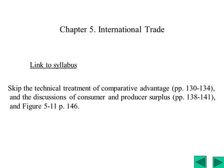 Chapter 5. International Trade Link to syllabus Skip the technical treatment of comparative advantage (pp. 130-134), and the discussions of consumer and.