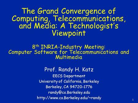 1 The Grand Convergence of Computing, Telecommunications, and Media: A Technologist’s Viewpoint 8 th INRIA-Industry Meeting: Computer Software for Telecommunications.