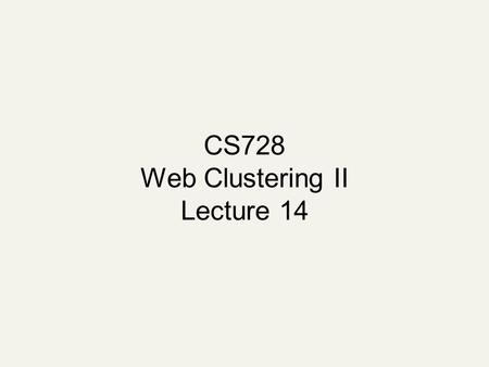 CS728 Web Clustering II Lecture 14. K-Means Assumes documents are real-valued vectors. Clusters based on centroids (aka the center of gravity or mean)
