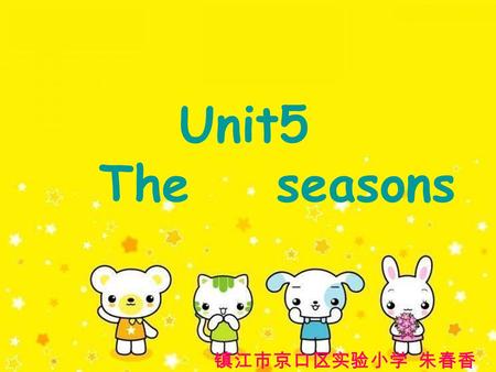 Unit5 The seasons 镇江市京口区实验小学 朱春香. Warm,rainy,spring day. Hot,sunny,summer day. Cool,cloudy,autumn day. Cold,windy,winter day. Rowing,climbing,spring day.