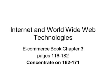Internet and World Wide Web Technologies E-commerce Book Chapter 3 pages 116-182 Concentrate on 162-171.