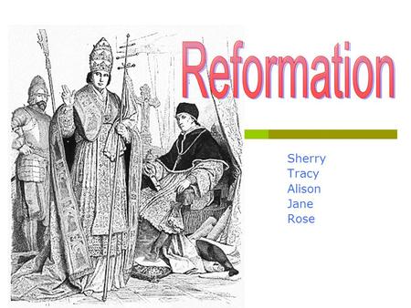 Sherry Tracy Alison Jane Rose. 馬丁路德（ Martin Luther)1483~1546  A theologian who initiated the Protestant Reformation Protestant Reformation  The Ninety-Five.