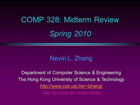 COMP 328: Midterm Review Spring 2010 Nevin L. Zhang Department of Computer Science & Engineering The Hong Kong University of Science & Technology