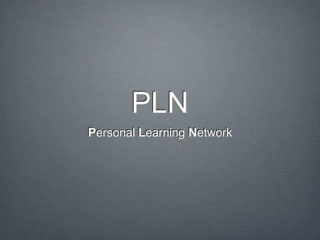 PLN Personal Learning Network. Derek’s PLN Blogs- RSS Twitter.com Fluther.com iChat YouTube.com Cell Phone/Google School 2.0 Diigo.com Wikipedia.com Professionals.