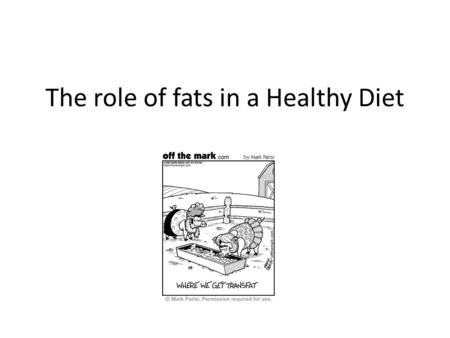 The role of fats in a Healthy Diet. What is Fat ? In their most simple form fats are 1 molecule of Glycerol + 3 molecules of fatty acid + 3 molecules.