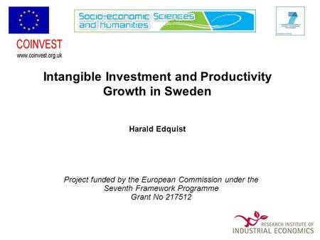 Intangible Investment and Productivity Growth in Sweden Harald Edquist Project funded by the European Commission under the Seventh Framework Programme.