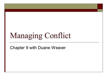 Managing Conflict Chapter 9 with Duane Weaver. What is Channel Conflict?  In channel distribution, conflict is not negative, rather, some conflict actually.