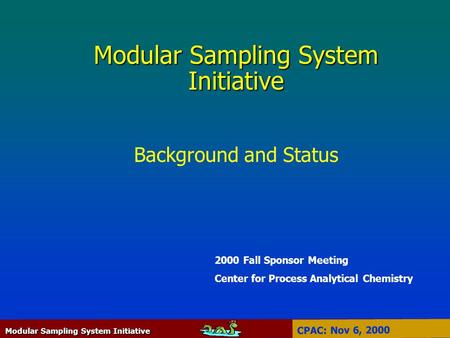 Modular Sampling System Initiative CPAC: Nov 6, 2000 Modular Sampling System Initiative Modular Sampling System Initiative Background and Status 2000 Fall.