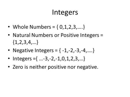 Integers Whole Numbers = { 0,1,2,3,….}