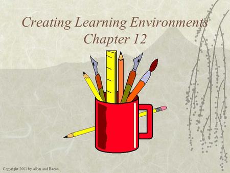 Copyright 2001 by Allyn and Bacon Creating Learning Environments Chapter 12.