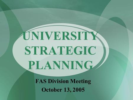 UNIVERSITY STRATEGIC PLANNING FAS Division Meeting October 13, 2005.