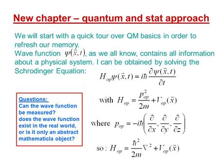 New chapter – quantum and stat approach We will start with a quick tour over QM basics in order to refresh our memory. Wave function, as we all know, contains.