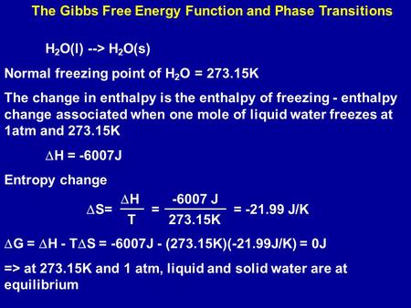 H 2 O(l) --> H 2 O(s) Normal freezing point of H 2 O = 273.15K The change in enthalpy is the enthalpy of freezing - enthalpy change associated when one.