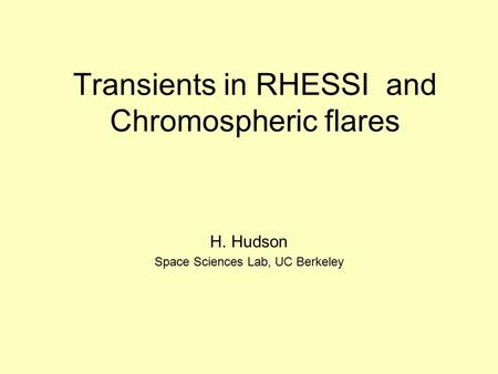 Transients in RHESSI and Chromospheric flares H. Hudson Space Sciences Lab, UC Berkeley.