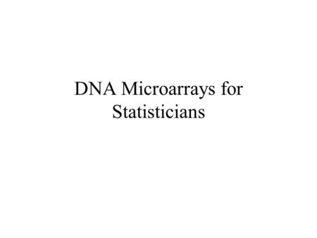 DNA Microarrays for Statisticians. cDNA Microarray Applications Revolutionized gene expression studies Diagnose cancer Expression profile of tumor progression.