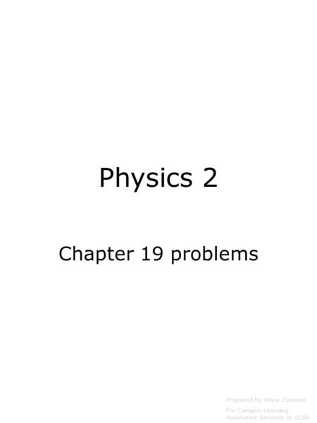 Physics 2 Chapter 19 problems Prepared by Vince Zaccone For Campus Learning Assistance Services at UCSB.