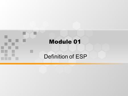 Module 01 Definition of ESP. What’s Inside 1.History of ESP 2.Definition of ESP 3.Classification of ESP.