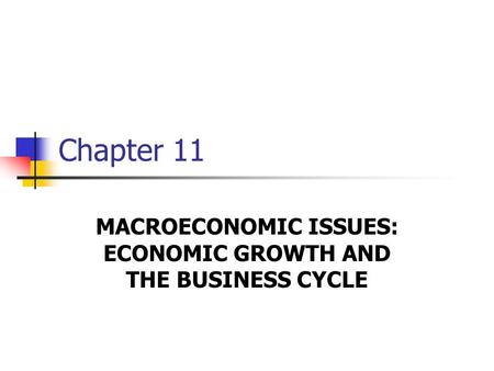 MACROECONOMIC ISSUES: ECONOMIC GROWTH AND THE BUSINESS CYCLE
