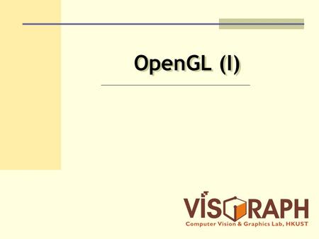 OpenGL (I). What is OpenGL (OGL)? OGL is a 3D graphics & modeling library Can also use it to draw 2D objects.