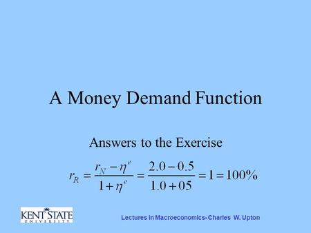 Lectures in Macroeconomics- Charles W. Upton A Money Demand Function Answers to the Exercise.