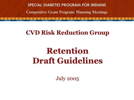 CVD Risk Reduction Group Retention Draft Guidelines July 2005.