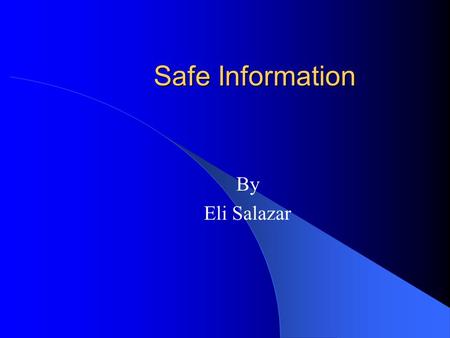 Safe Information By Eli Salazar. The Government The Internet A strategic way to communicate top secret plans. The government used Internet for its safety.