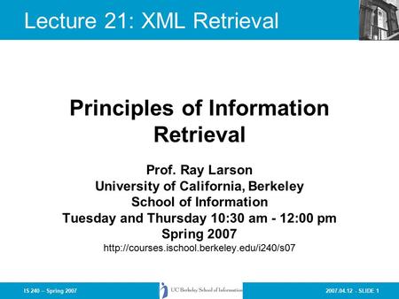 2007.04.12 - SLIDE 1IS 240 – Spring 2007 Prof. Ray Larson University of California, Berkeley School of Information Tuesday and Thursday 10:30 am - 12:00.