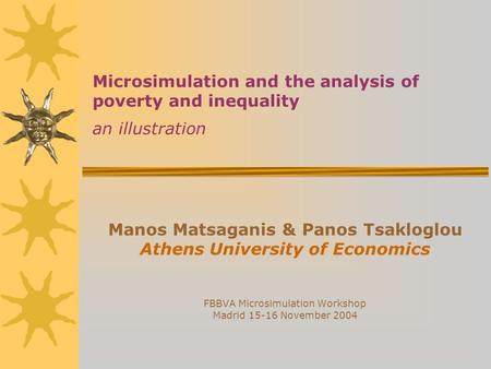 Manos Matsaganis & Panos Tsakloglou Athens University of Economics FBBVA Microsimulation Workshop Madrid 15-16 November 2004 Microsimulation and the analysis.