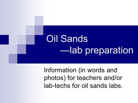 Oil Sands ―lab preparation Information (in words and photos) for teachers and/or lab-techs for oil sands labs.