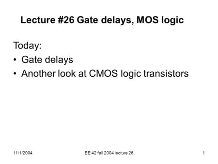 Lecture #26 Gate delays, MOS logic
